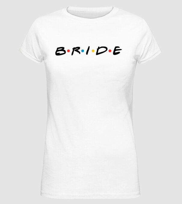 Bride Friends style drk model alb pe tricou