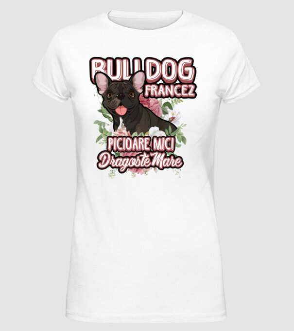 bulldog francez - picioare mici dragoste mare model alb pe tricou