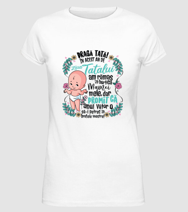 Dragă tată! În acest an de Ziua Tatălui am rămas în burtica mamei mele model alb pe tricou