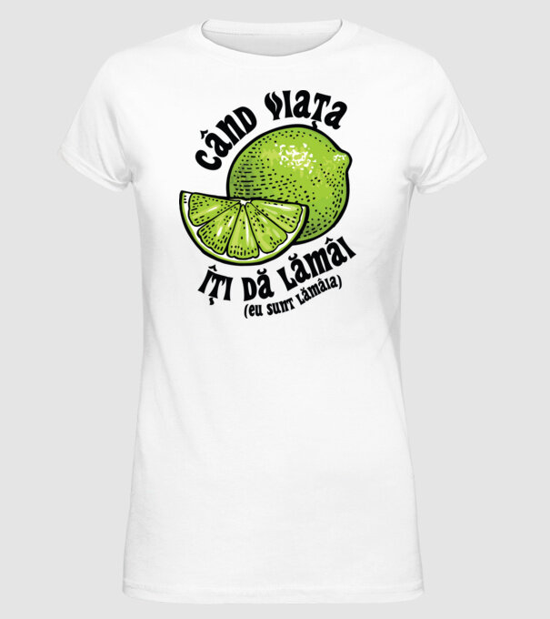 când viața îți dă lămâi (eu sunt lămâia) model alb pe tricou