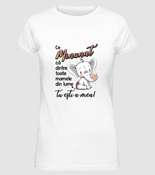 Ce minunat că dintre toate mamele din lume, tu ești a mea! model alb pe tricou