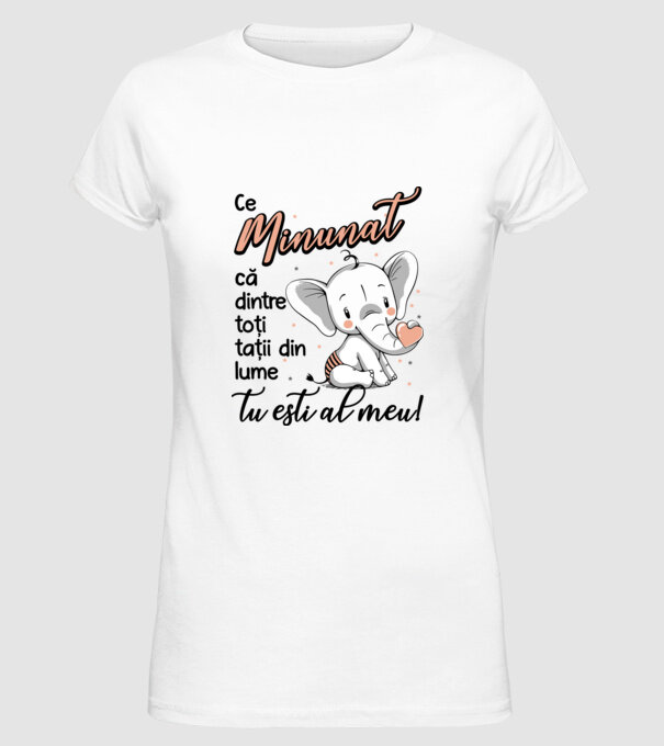 Ce minunat că dintre toți tații din lume, tu ești al meu! model alb pe tricou