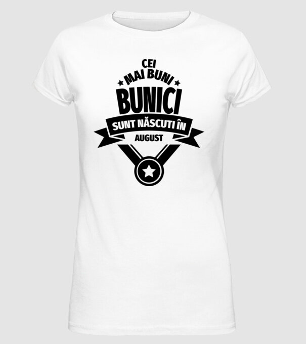Cei mai buni bunici sunt născuți în august. model alb pe tricou