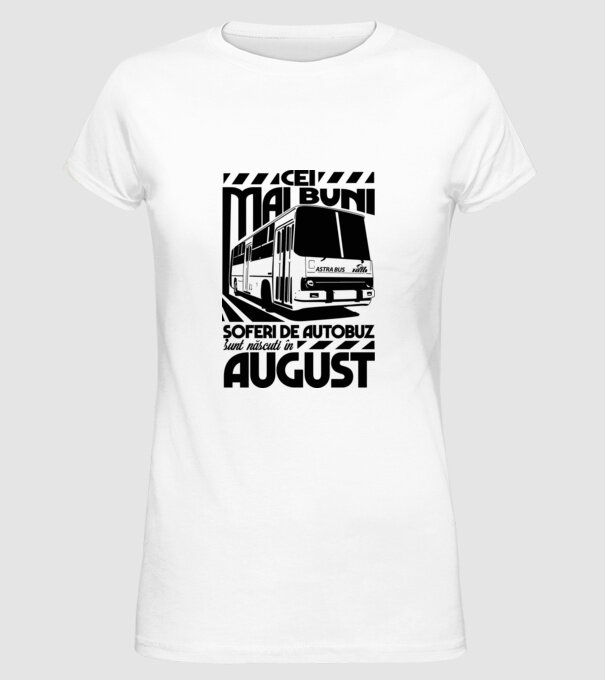 Cei mai buni șoferi de autobuz sunt născuți în August model alb pe tricou