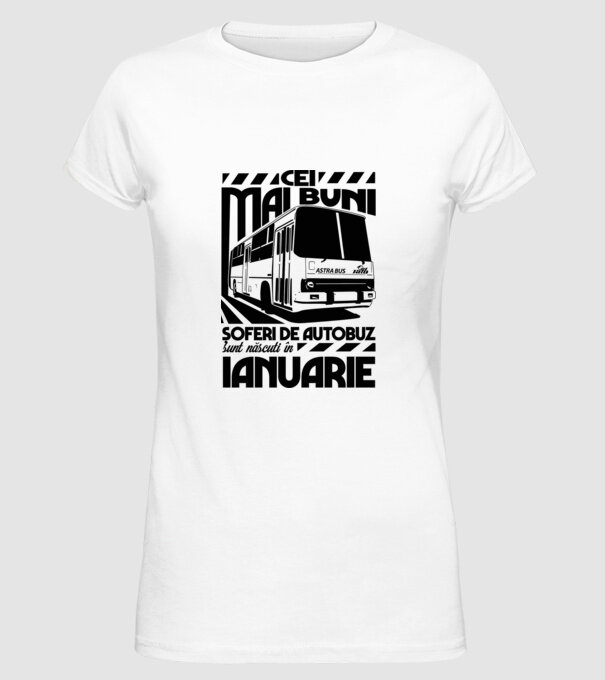 Cei mai buni șoferi de autobuz sunt născuți în Ianuarie model alb pe tricou