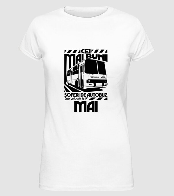 Cei mai buni șoferi de autobuz sunt născuți în Mai model alb pe tricou