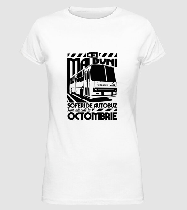 Cei mai buni șoferi de autobuz sunt născuți Octombrie model alb pe tricou