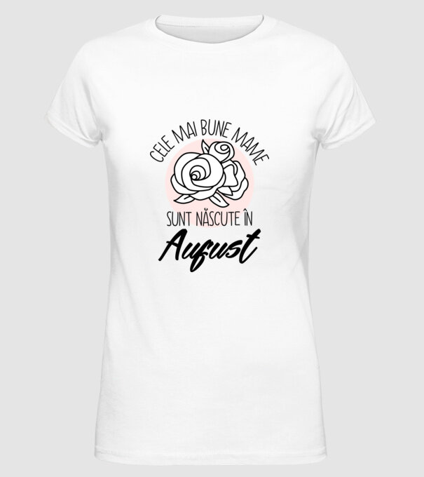 Cele mai bune mame sunt născute în August model alb pe tricou