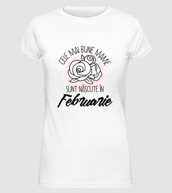 Cele mai bune mame sunt născute în Februarie model alb pe tricou