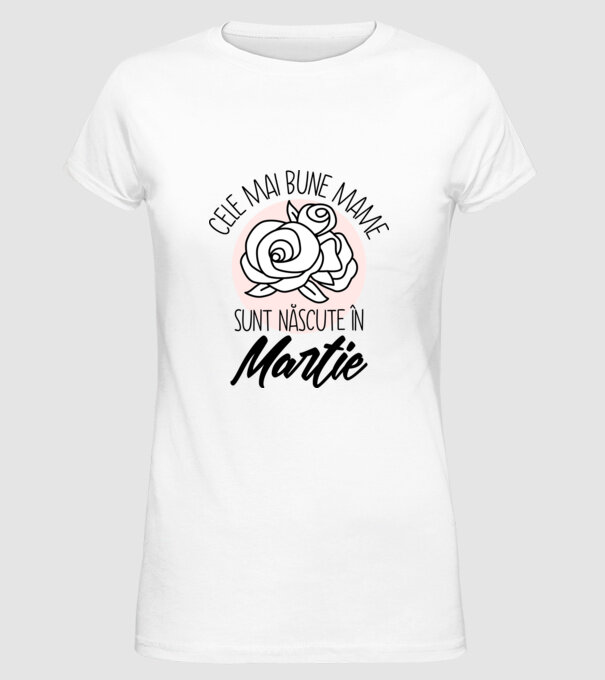 Cele mai bune mame sunt născute în Martie model alb pe tricou