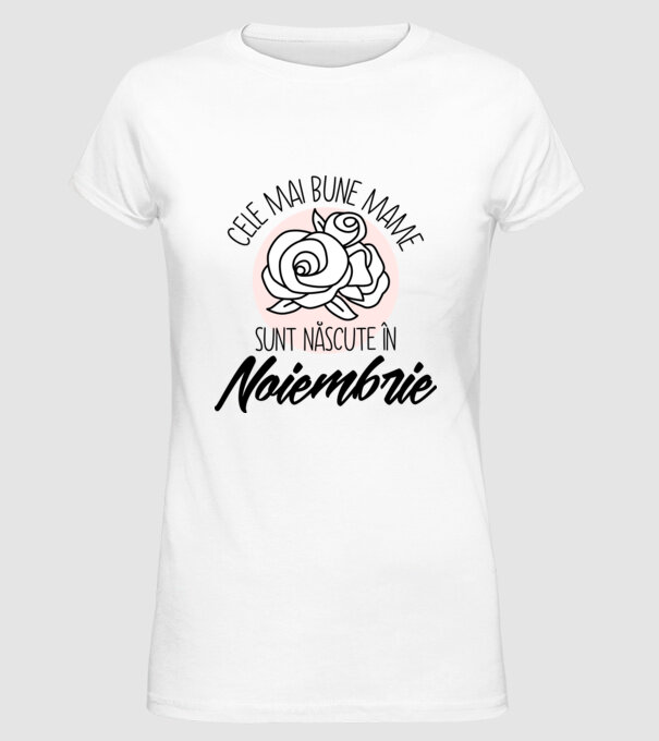 Cele mai bune mame sunt născute în Noiembrie model alb pe tricou