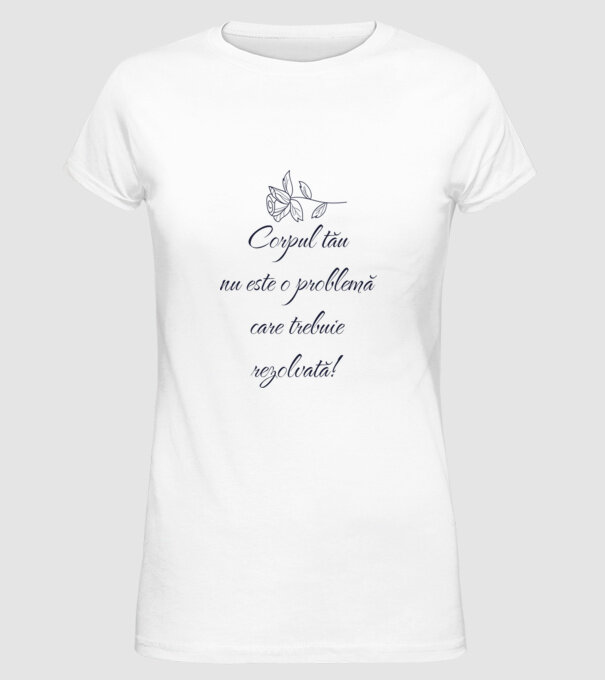 corpul tău nu este o problemă care trebuie rezolvată! model alb pe tricou