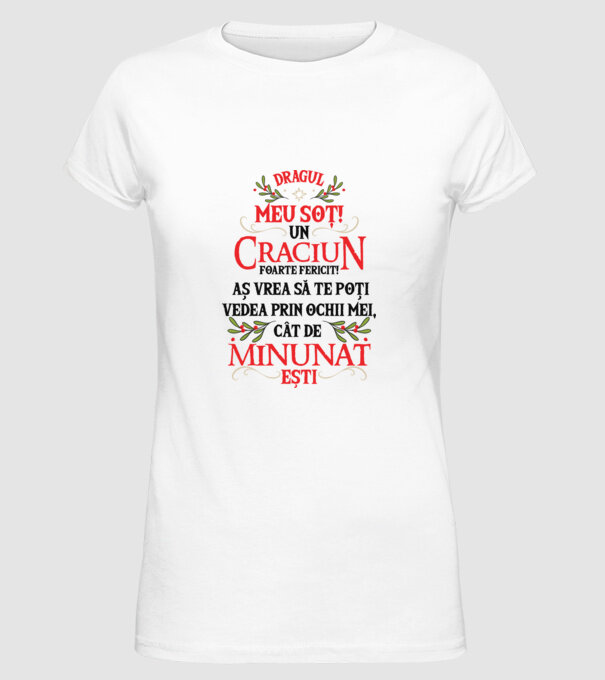Dragul meu soț! Un Crăciun foarte fericit! Aș vrea să te poți vedea prin ochii mei, cât de minunat ești model alb pe tricou