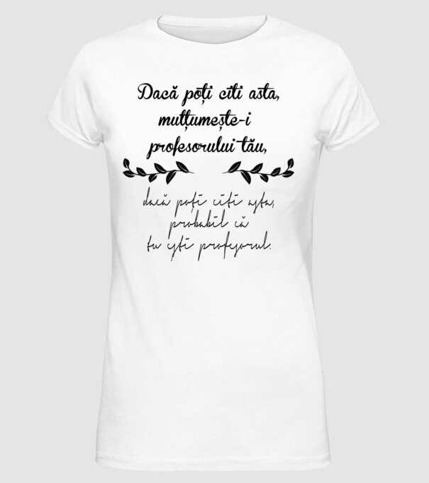 Dacă poți citi asta, mulțumește-i profesorului tău model alb pe tricou