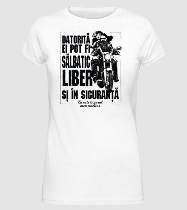 datorită lui pot fi sălbatică, liberă și în siguranță - el este îngerul meu păzitor model alb pe tricou