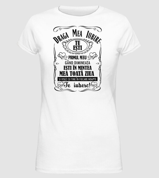 draga mea iubire tu ești primul meu model alb pe tricou
