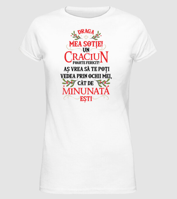 Draga mea soție! Un Crăciun foarte fericit! Aș vrea să te poți vedea prin ochii mei, cât de minunat ești model alb pe tricou