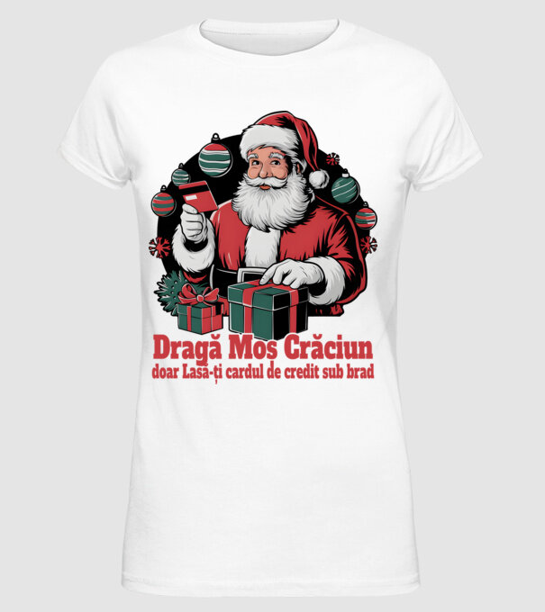 Dragă Mos Crăcium doar Lasă-ți cardul de credit sub brad model alb pe tricou
