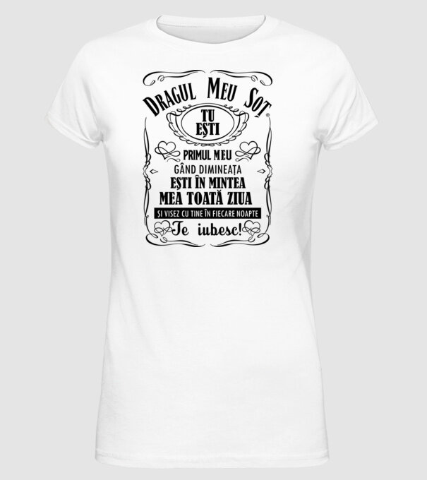 Dragul meu soț tu ești primul me gând dimineața, ești în mintea mea toată ziua și visez cu tine în fiecare noapte model alb pe tricou