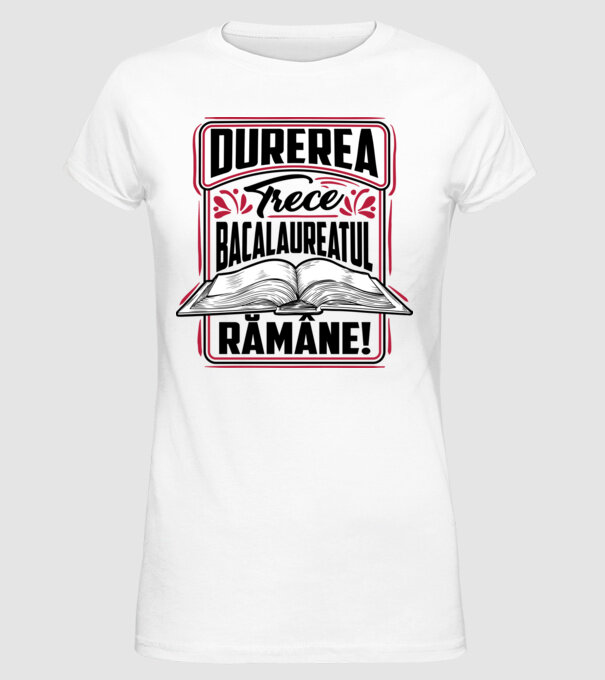 Durerea trece_bacalaureatul rămâne model alb pe tricou