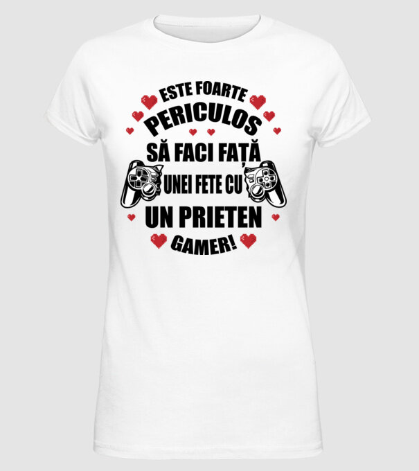 este foarte periculos să faci față unei fete cu un prieten gamer! model alb pe tricou