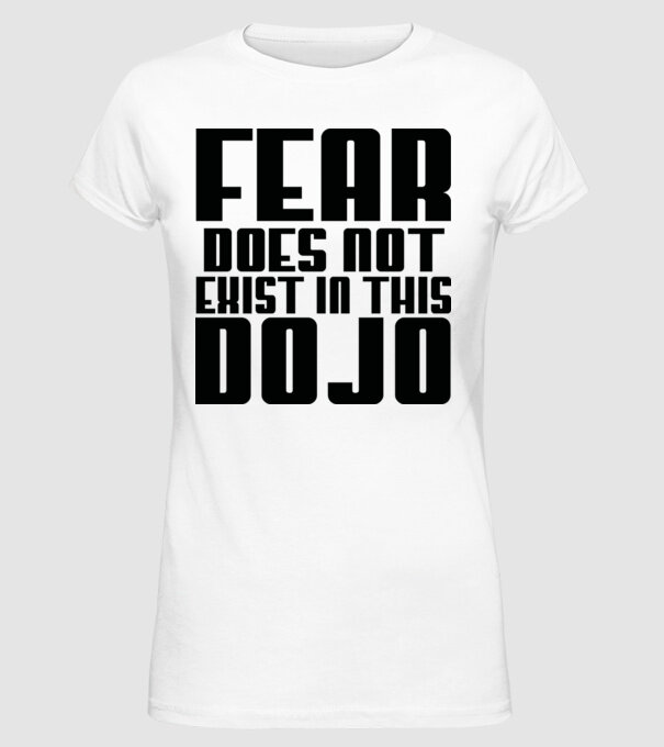 fear doesnt exist in this dojo model alb pe tricou