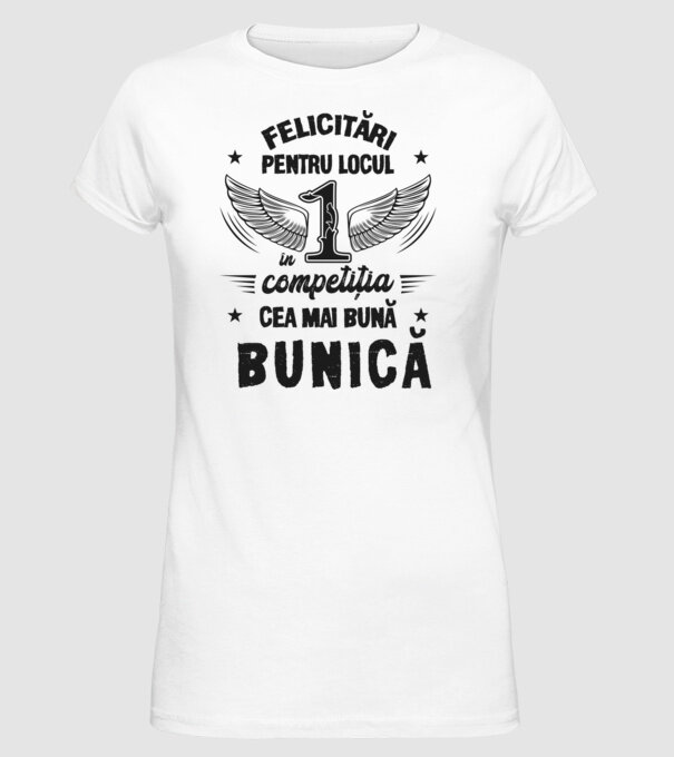 Felicitări pentru locul 1 în competiția Cea mai bună bunică! model alb pe tricou