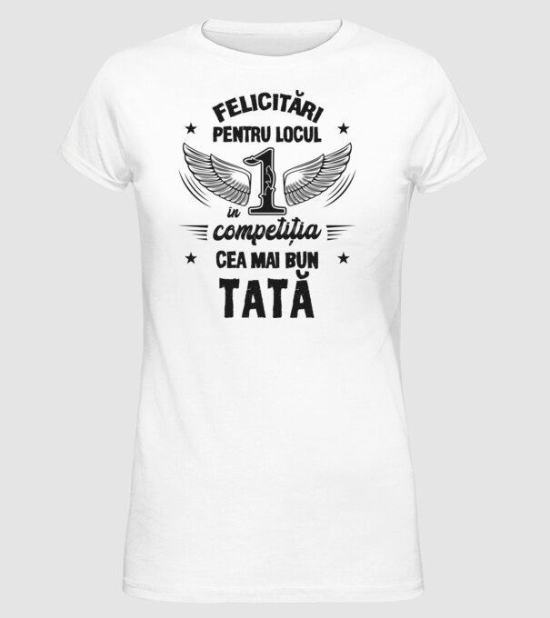 Felicitări pentru locul 1 în competiția Cel mai bun tată! model alb pe tricou