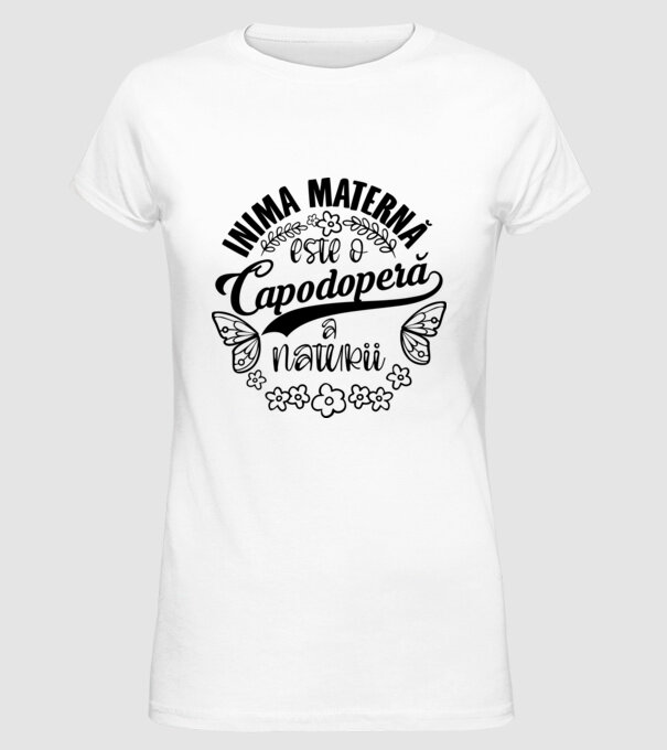 Inima maternă este o capodoperă a naturii model alb pe tricou