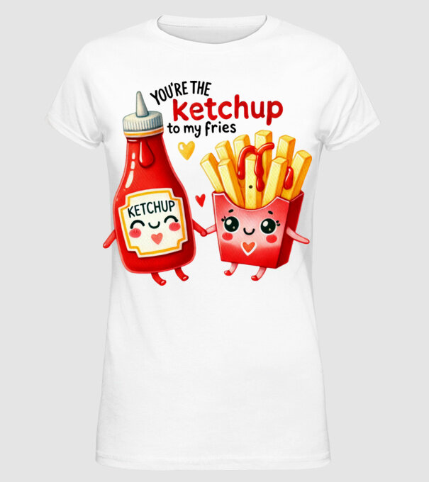 Ketchup to my Fries model alb pe tricou