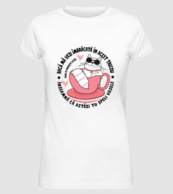 Dacă mă vezi îmbrăcată în acest tricou, înseamnă că astăzi tu speli vasele. Mama se odihnește astăzi. model alb pe tricou