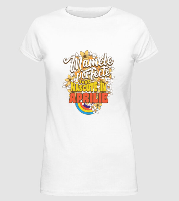 Mamele perfecte sunt născute în aprilie. model alb pe tricou