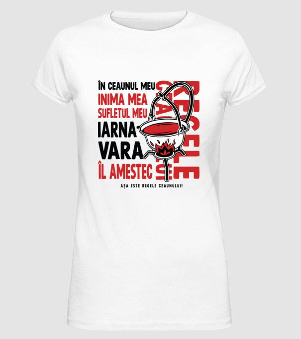 În ceaunul meu - Inima mea - Sufletul meu - Iarna - Vara - Îl amestec - Așa este regele ceaunului! - Regele ceaunului model alb pe tricou
