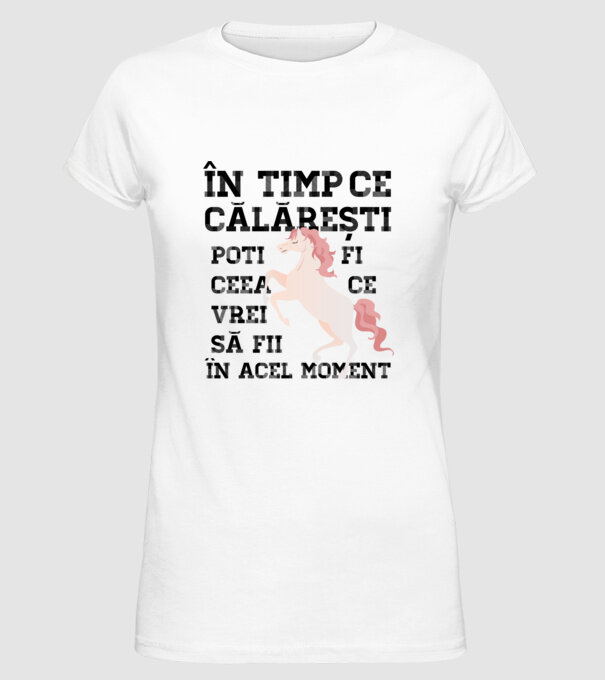 în timp ce călărești poți fi ceea ce vrei să fii - în acel moment model alb pe tricou
