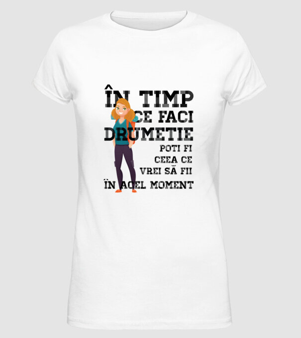 în timp ce faci drumeție poți fi ceea ce vrei să fii - în acel moment model alb pe tricou