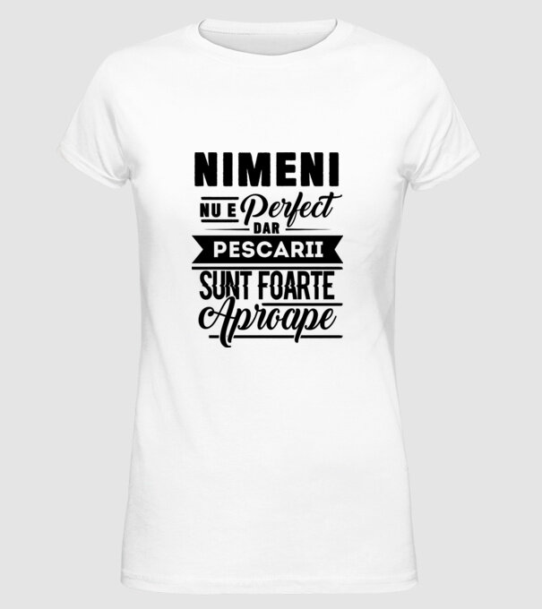 Nimeni nu e perfect, dar pescarii sunt foarte aproape model alb pe tricou