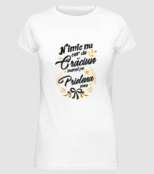 nimic nu cer de Crăciun, numai pe prietena mea model alb pe tricou