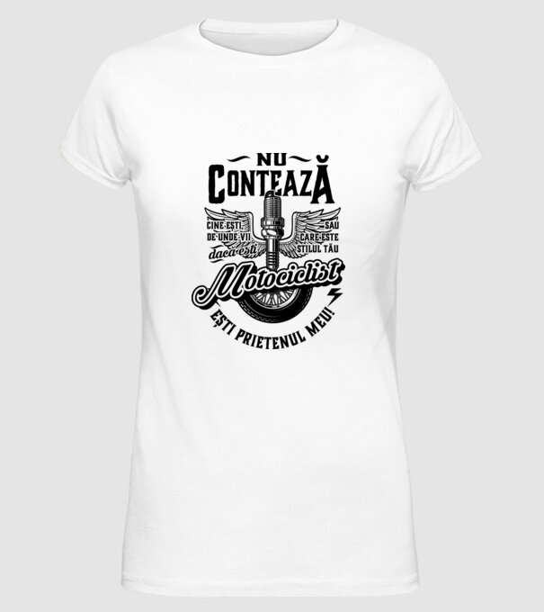 Nu contează cine ești, de unde vii sau care este stilul tău, dacă ești motociclist ești prietenul meu! model alb pe tricou