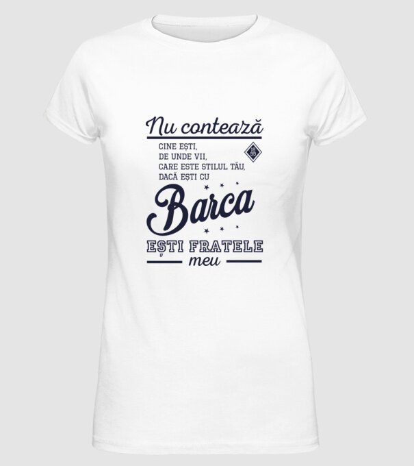 nu contează cine ești, de unde vii, care este stilul tău, dacă ești cu Barca, ești fratele meu model alb pe tricou