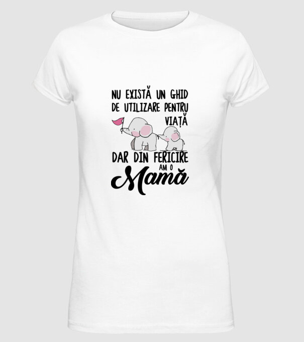 Nu există un ghid de utilizare pentru viață, dar din fericire am o mamă model alb pe tricou