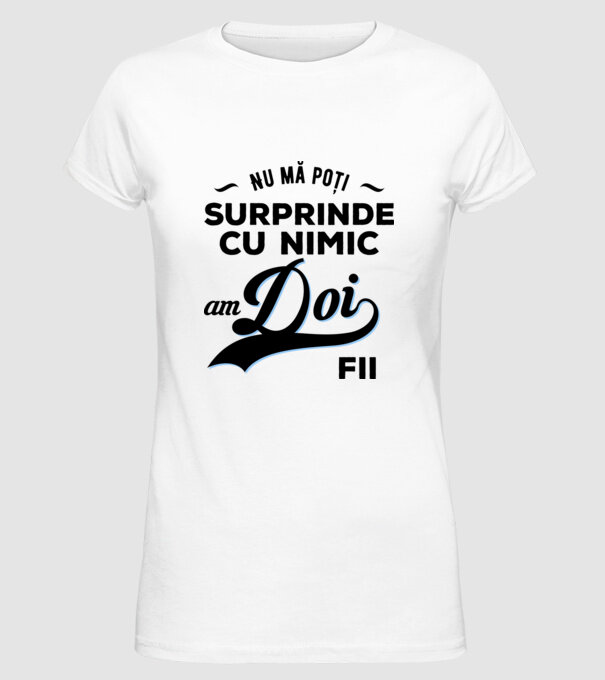 Nu mă poți surprinde cu nimic, am doi fii model alb pe tricou