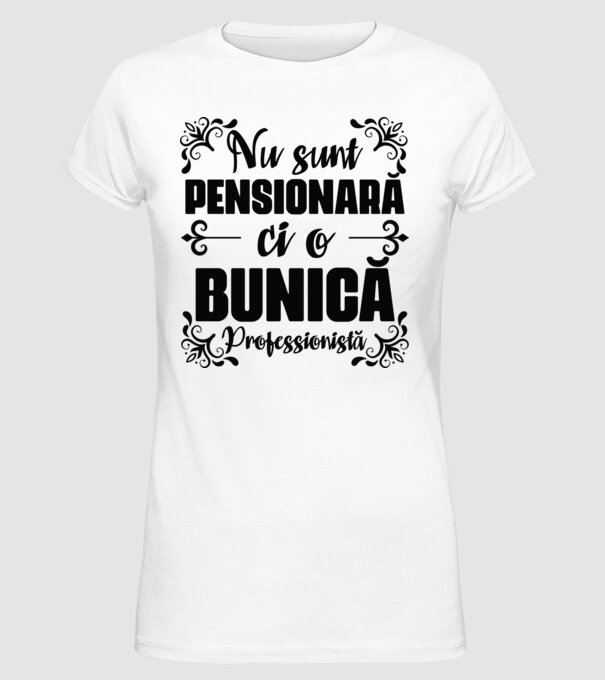 Nu sunt_ pensionară, ci o bunică profesionistă model alb pe tricou