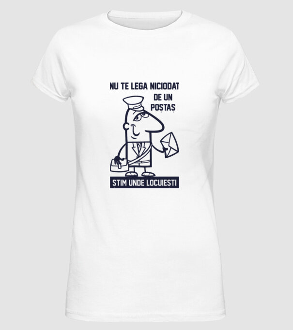 nu te lega niciodată de un poștaș. Știm unde locuiești model alb pe tricou