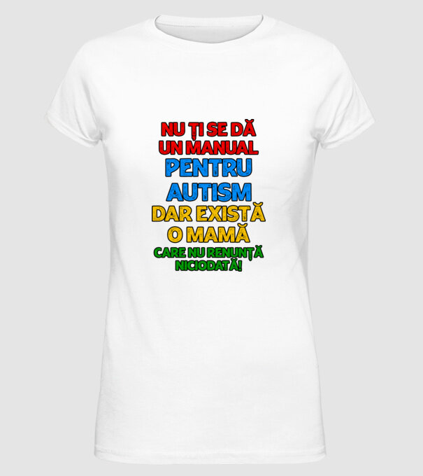 Nu ți se dă un manual pentru autism, dar există o mamă care nu renunță niciodată! model alb pe tricou