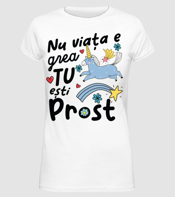 Nu viața e grea, tu ești prost model alb pe tricou