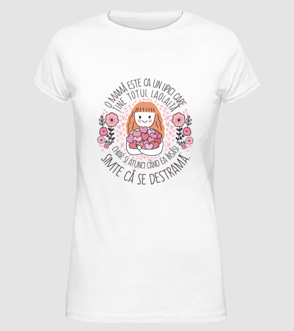 O mamă este ca un lipici care ține totul laolaltă, chiar și atunci când ea însăși simte că se destramă. model alb pe tricou