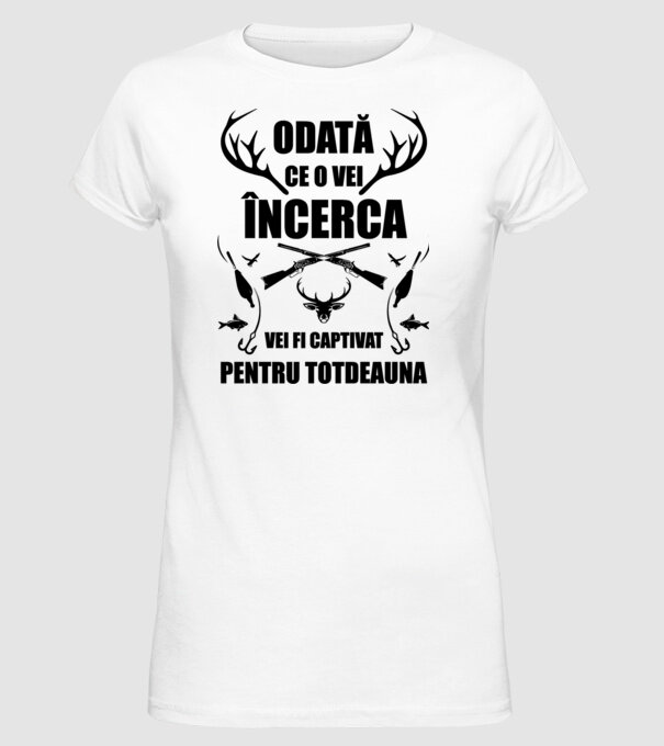 odată ce o vei încerca, vei fi captivat pentru totdeauna model alb pe tricou