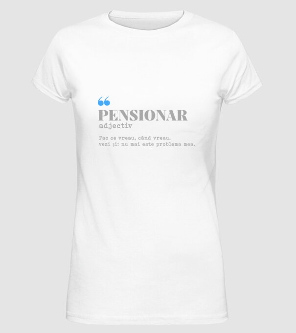 pensionar. adjectiv: fac ce vreau, când vreau. vezi și: nu mai este problema mea. model alb pe tricou