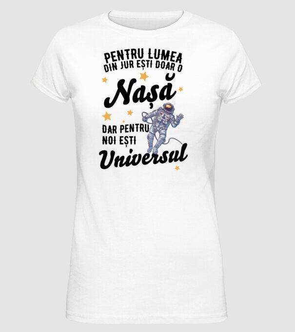 Pentru lumea din jur ești doar un nașă, dar pentru noi ești universul model alb pe tricou