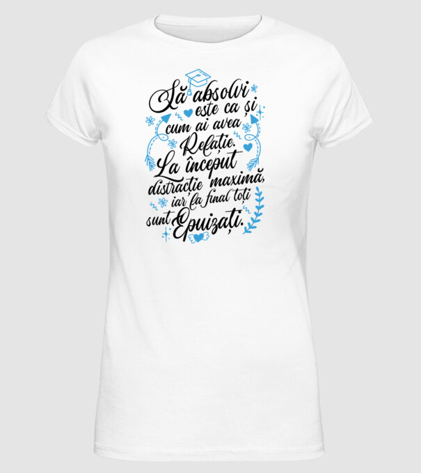 Să absolvi este ca și cum ai avea relație model alb pe tricou